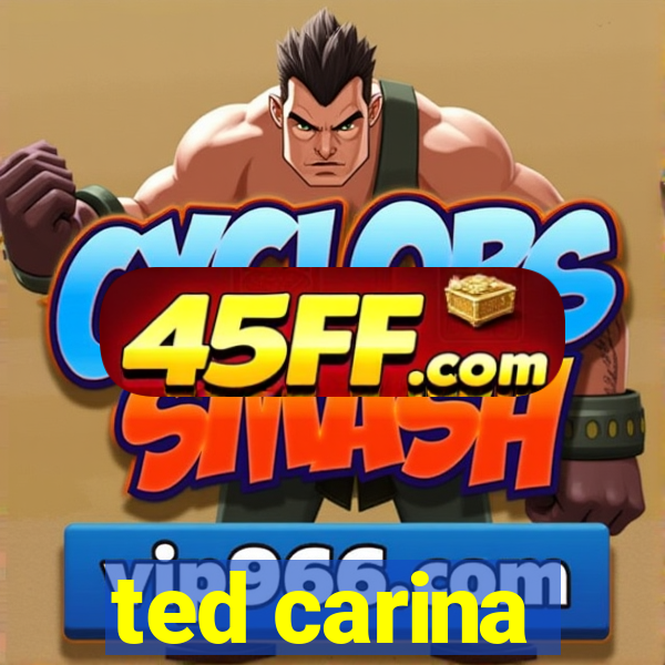 ted carina
